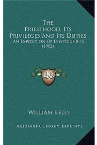 The Priesthood, Its Privileges And Its Duties