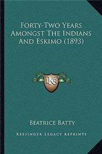 Forty-Two Years Amongst The Indians And Eskimo (1893)