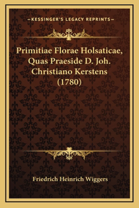 Primitiae Florae Holsaticae, Quas Praeside D. Joh. Christiano Kerstens (1780)