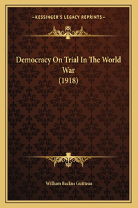 Democracy On Trial In The World War (1918)