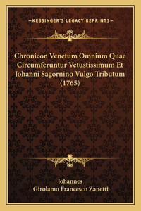 Chronicon Venetum Omnium Quae Circumferuntur Vetustissimum Et Johanni Sagornino Vulgo Tributum (1765)