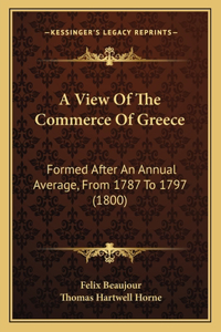 View Of The Commerce Of Greece: Formed After An Annual Average, From 1787 To 1797 (1800)