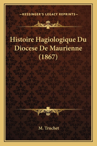 Histoire Hagiologique Du Diocese De Maurienne (1867)