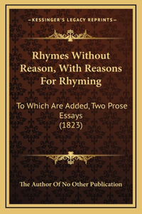 Rhymes Without Reason, With Reasons For Rhyming