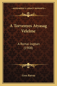 A Torvenyes Atyasag Velelme