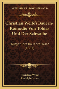 Christian Weife's Bauern-Komodie Von Tobias Und Der Schwalbe