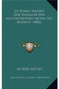 Ist Konig Aelfred Der Verfasser Der Alliterierenden Metra Des Boetius? (1882)