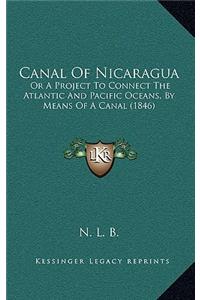 Canal Of Nicaragua: Or A Project To Connect The Atlantic And Pacific Oceans, By Means Of A Canal (1846)