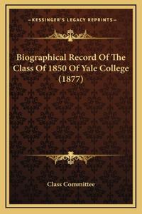 Biographical Record Of The Class Of 1850 Of Yale College (1877)