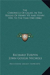 The Chronicle Of Calais, In The Reigns Of Henry VII And Henry VIII, To The Year 1540 (1846)