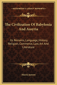 The Civilization Of Babylonia And Assyria