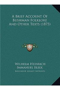 A Brief Account Of Bushman Folklore And Other Texts (1875)