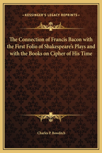 The Connection of Francis Bacon with the First Folio of Shakespeare's Plays and with the Books on Cipher of His Time