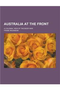 Australia at the Front; A Colonial View of the Boer War