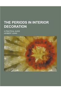 The Periods in Interior Decoration; A Practical Guide