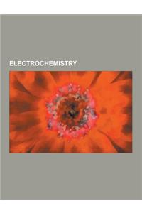 Electrochemistry: Electrolysis, Electrochemical Cell, Electrode, Standard Electrode Potential, Voltaic Pile, Fuel Cell, Faraday Constant