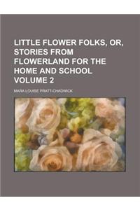 Little Flower Folks, Or, Stories from Flowerland for the Home and School Volume 2