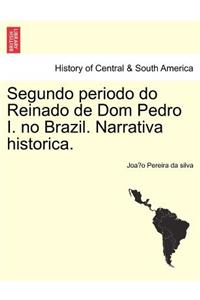 Segundo Periodo Do Reinado de Dom Pedro I. No Brazil. Narrativa Historica.