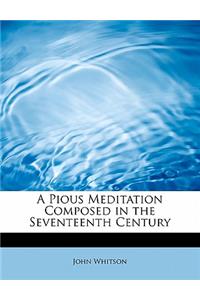 A Pious Meditation Composed in the Seventeenth Century