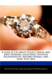 A Look at Celebrity Couple Fergie and Josh Duhamel Including Previous Relationships, Analyses of Notable Works, and How They Met