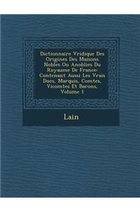 Dictionnaire V Ridique Des Origines Des Maisons Nobles Ou Anoblies Du Royaume de France