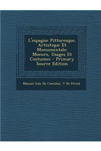 L'Espagne Pittoresque, Artistique Et Monumentale: Moeurs, Usages Et Costumes