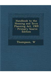 Handbook to the Housing and Town Planning ACT, 1909