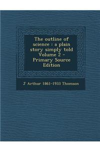 The Outline of Science: A Plain Story Simply Told Volume 2