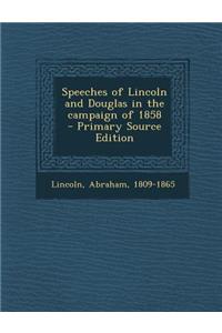 Speeches of Lincoln and Douglas in the Campaign of 1858