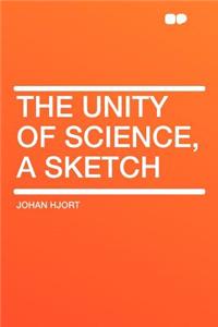 The Unity of Science, a Sketch