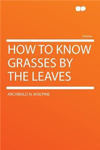 How to Know Grasses by the Leaves