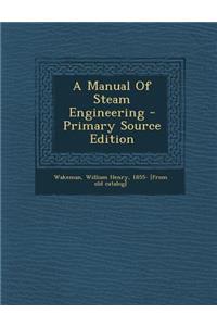 A Manual of Steam Engineering - Primary Source Edition
