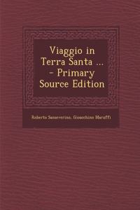 Viaggio in Terra Santa ... - Primary Source Edition