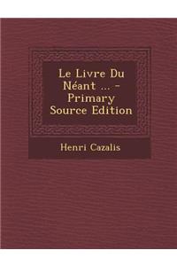 Le Livre Du Neant ... - Primary Source Edition