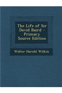 The Life of Sir David Baird - Primary Source Edition