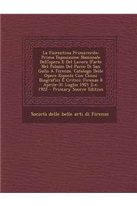 Fiorentina Primaverile; Prima Esposizione Nazionale Dell'opera E del Lavora D'Arte Nel Palazzo del Parco Di San Gallo a Firenze. Catalogo Delle Op