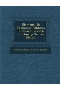 Elementi Di Economia Pubblica Di Cesare Beccaria - Primary Source Edition