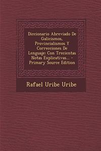 Diccionario Abreviado De Galicismos, Provincialismos Y Correcciones De Lenguaje