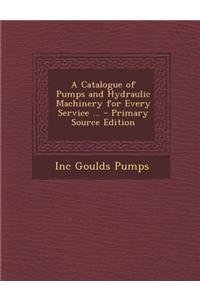 A Catalogue of Pumps and Hydraulic Machinery for Every Service ...