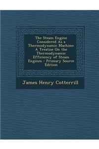 The Steam Engine Considered as a Thermodynamic Machine