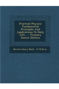 Practical Physics: Fundamental Principles and Applications to Daily Life...