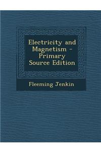 Electricity and Magnetism - Primary Source Edition