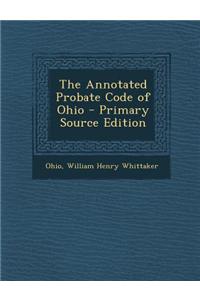 The Annotated Probate Code of Ohio - Primary Source Edition