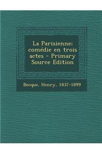 La Parisienne; comédie en trois actes