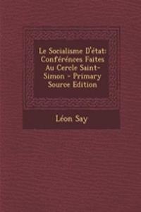 Le Socialisme D'Etat: Conferences Faites Au Cercle Saint-Simon