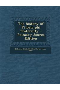 The History of Pi Beta Phi Fraternity - Primary Source Edition