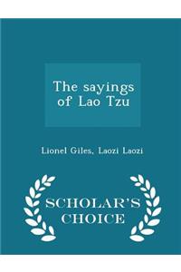 The Sayings of Lao Tzu - Scholar's Choice Edition