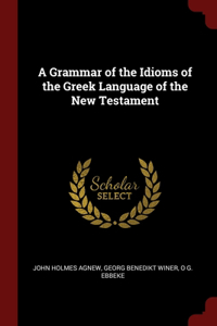 Grammar of the Idioms of the Greek Language of the New Testament