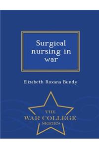 Surgical Nursing in War - War College Series