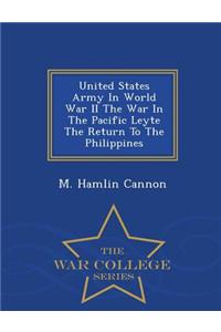 United States Army in World War II the War in the Pacific Leyte the Return to the Philippines - War College Series